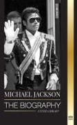 Michael Jackson: The Biography of the Legendary King of Pop, his Magic, Moonwalk and Mask