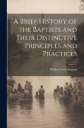 A Brief History of the Baptists and Their Distinctive Principles and Practices