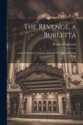 The Revenge, a Burletta, Acted at Marybone Gardens, MDCCLXX. With Additional Songs