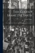 This Goodly Frame the Earth, Stray Impressions of Scenes, Incidents and Persons in a Journey