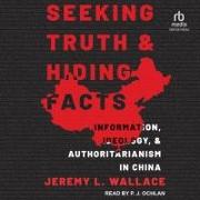 Seeking Truth and Hiding Facts: Information, Ideology, and Authoritarianism in China