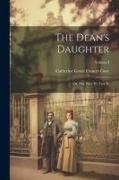 The Dean's Daughter, or, The Days We Live In, Volume I