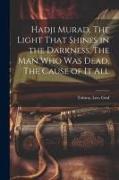 Hadji Murad, The Light That Shines in the Darkness, The Man Who Was Dead, The Cause of It All