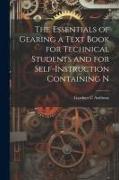 The Essentials of Gearing a Text Book for Technical Students and for Self-Instruction Containing N