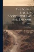 The Poems, Epistles Songs, Epigrams and Epitaphs, Volume I