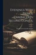 Evenings With Prince Cambacérès, Second Consul, Volume I