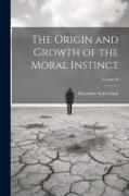 The Origin and Growth of the Moral Instinct, Volume II