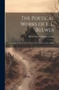 The Poetical Works of E. L. Bulwer: Consisting of O'Neill, Or The Rebel, The Siamese Twins, Milton