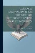 God and Ersonality Being the Gifford Lectures Delivered in the University