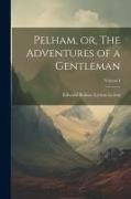 Pelham, or, The Adventures of a Gentleman, Volume I