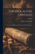 The Apocalypse Unveiled: The Day of Judgment, the Resurrection, and the Millennium, Volume II