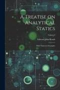 A Treatise on Analytical Statics: With Numerous Examples, Volume I