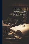 The Life of Napoleon Bonaparte, Volume I