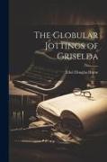 The Globular Jottings of Griselda