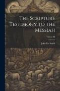 The Scripture Testimony to the Messiah, Volume III