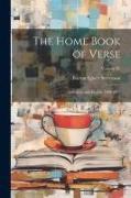 The Home Book of Verse: American and English 1580-1912, Volume IV