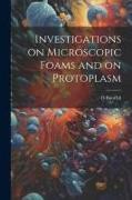 Investigations on Microscopic Foams and on Protoplasm