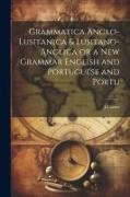 Grammatica Anglo-Lusitanica & Lusitano-Anglica or a New Grammar English and Portuguese and Portu