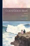 God's Good Man: A Simple Love Story, Volume I