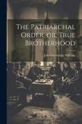 The Patriarchal Order, or, True Brotherhood