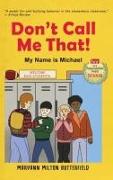 Don't Call Me That!: My Name is Michael