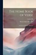 The Home Book of Verse: American and English 1580-1912, Volume VIII
