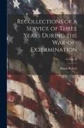 Recollections of a Service of Three Years During the War-of-Extermination, Volume II