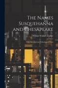 The Names Susquehanna and Chesapeake: With Historical and Ethnological Notes