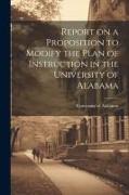 Report on a Proposition to Modify the Plan of Instruction in the University of Alabama