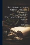 Biographical and Other Extracts From the Manuscript Writings of Barnaby Nixon