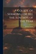A Course of Sermons for All the Sundays of the Year