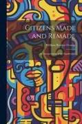 Citizens Made and Remade: An Interpretation of the Significance