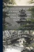 Recollections of a Journey Through Tartary, Thibet, and China, During the Years 1844-1846, Volume I