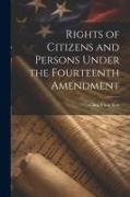 Rights of Citizens and Persons Under the Fourteenth Amendment