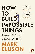 How to Build Impossible Things