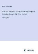 The Lock and Key Library, Classic Mystery and Detective Stories: Old Time English
