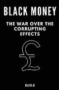 black money the war over the corrupting effects