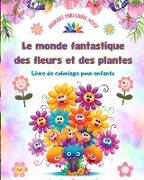 Le monde fantastique des fleurs et des plantes - Livre de coloriage pour enfants - Adorables créatures de la nature