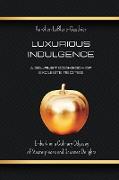 Luxurious Indulgence - A Gourmet Cookbook of Exquisite Recipes: Embark on a Culinary Odyssey of Masterpieces and Gourmet Delights