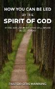 HOW YOU CAN BE LED BY THE SPIRIT OF GOD