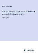The Lock and Key Library, The most interesting stories of all nations: American