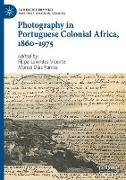 Photography in Portuguese Colonial Africa, 1860¿1975