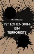 Ist Lohengrin ein Terrorist?