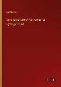 Iamblichus' Life of Pythagoras, or Pythagoric Life