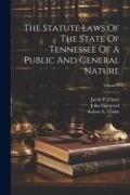 The Statute Laws Of The State Of Tennessee Of A Public And General Nature, Volume 2