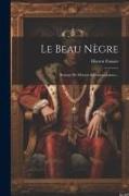 Le Beau Nègre: Roman De Moeurs Sud-américaines