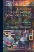 Lecciones Elementales De Química General, 1: Para Uso De Los Alumnos De Medicina, Ciencias, Farmacia, Ingenieros Industriales, Agrónomos, De Minas, Et