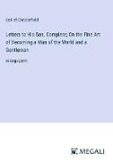 Letters to His Son, Complete, On the Fine Art of Becoming a Man of the World and a Gentleman