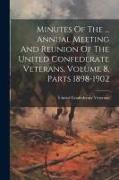 Minutes Of The ... Annual Meeting And Reunion Of The United Confederate Veterans, Volume 8, Parts 1898-1902