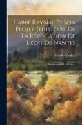 L'abbé Raynal Et Son Projet D'histoire De La Révocation De L'édit De Nantes: Documents Sur Le Refuge